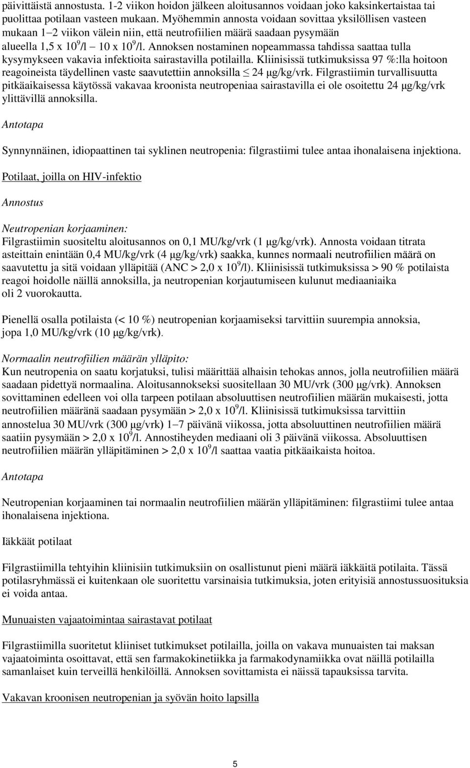 Annoksen nostaminen nopeammassa tahdissa saattaa tulla kysymykseen vakavia infektioita sairastavilla potilailla.