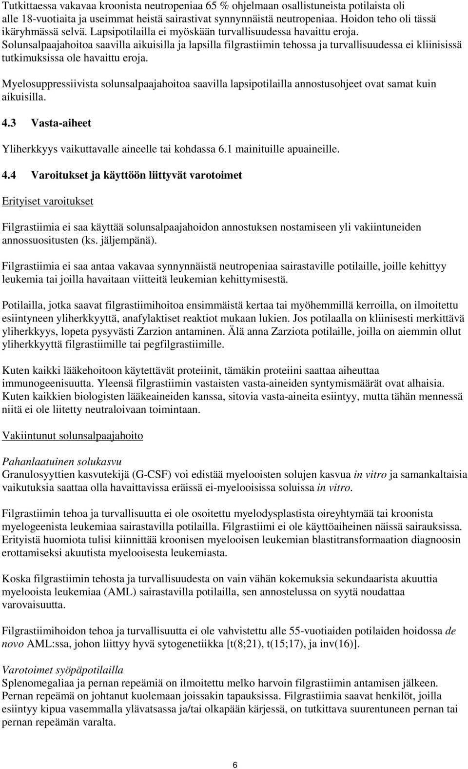 Solunsalpaajahoitoa saavilla aikuisilla ja lapsilla filgrastiimin tehossa ja turvallisuudessa ei kliinisissä tutkimuksissa ole havaittu eroja.