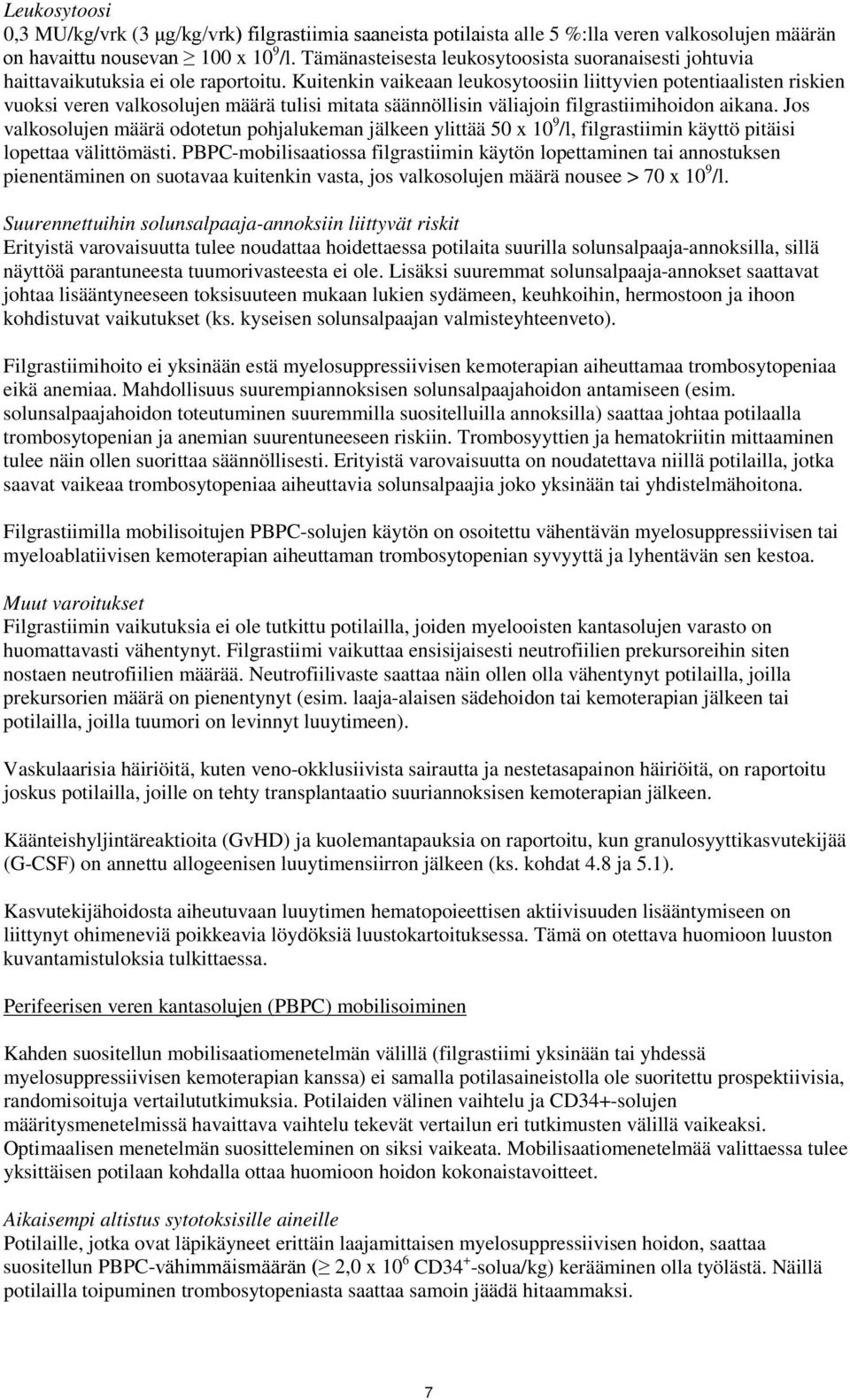 Kuitenkin vaikeaan leukosytoosiin liittyvien potentiaalisten riskien vuoksi veren valkosolujen määrä tulisi mitata säännöllisin väliajoin filgrastiimihoidon aikana.