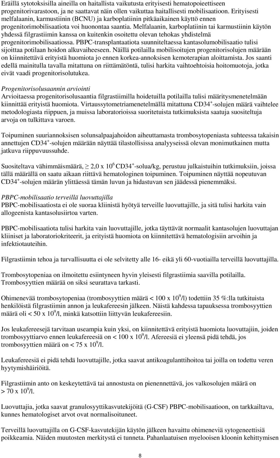 Melfalaanin, karboplatiinin tai karmustiinin käytön yhdessä filgrastiimin kanssa on kuitenkin osoitettu olevan tehokas yhdistelmä progenitorimobilisaatiossa.