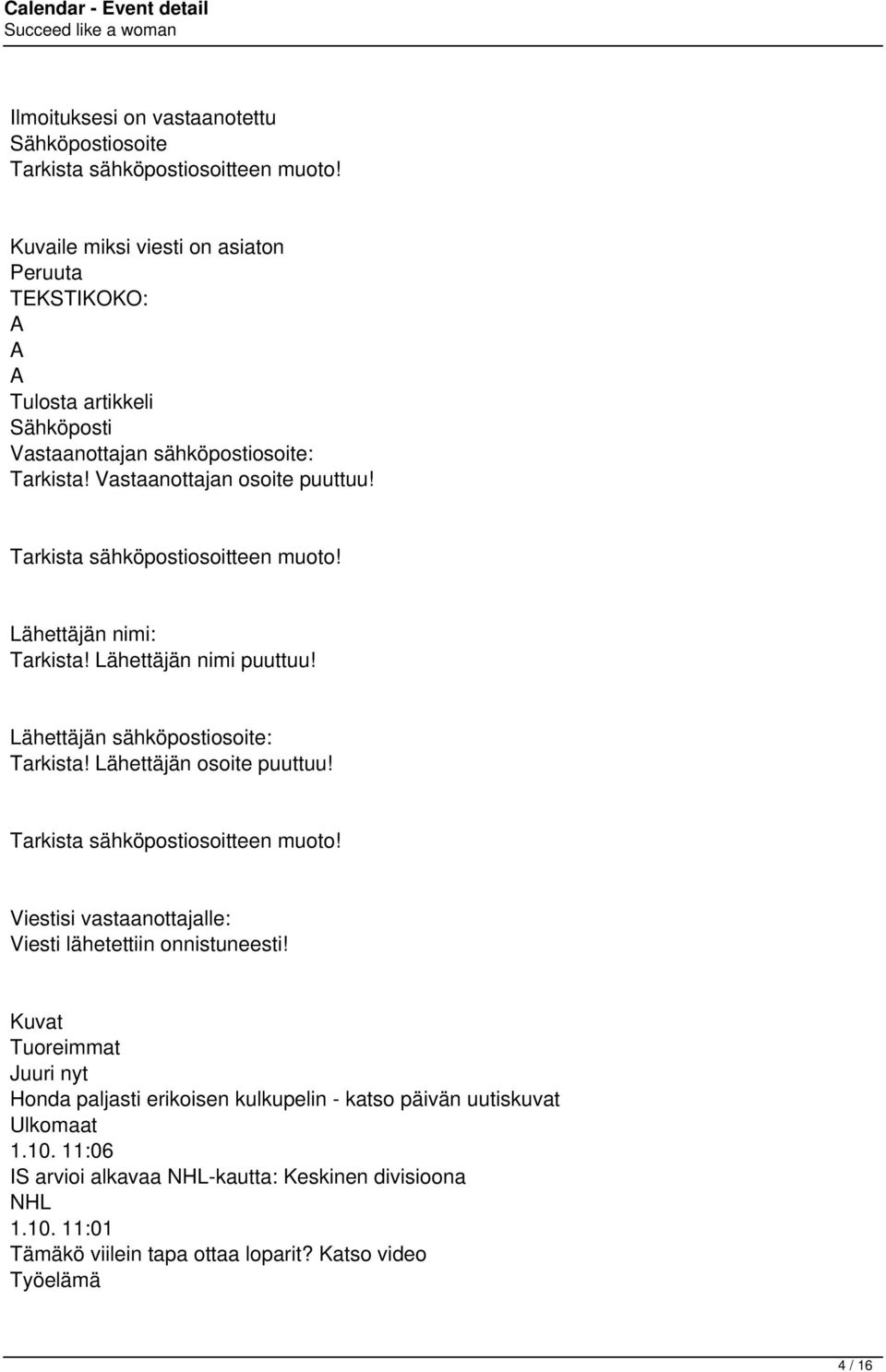 Tarkista sähköpostiosoitteen muoto! Lähettäjän nimi: Tarkista! Lähettäjän nimi puuttuu! Lähettäjän sähköpostiosoite: Tarkista! Lähettäjän osoite puuttuu!