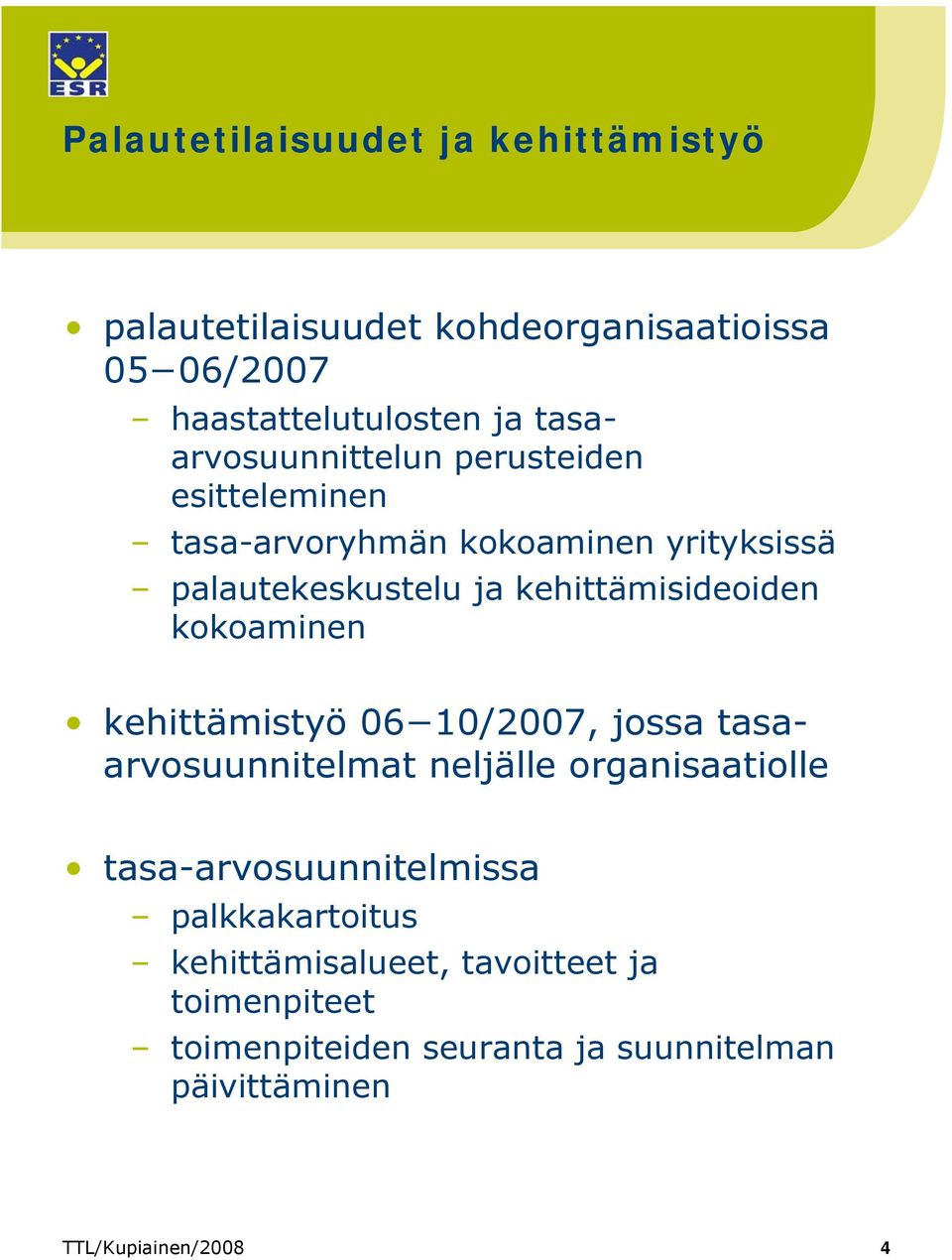kehittämisideoiden kokoaminen kehittämistyö 06 10/2007, jossa tasaarvosuunnitelmat neljälle organisaatiolle