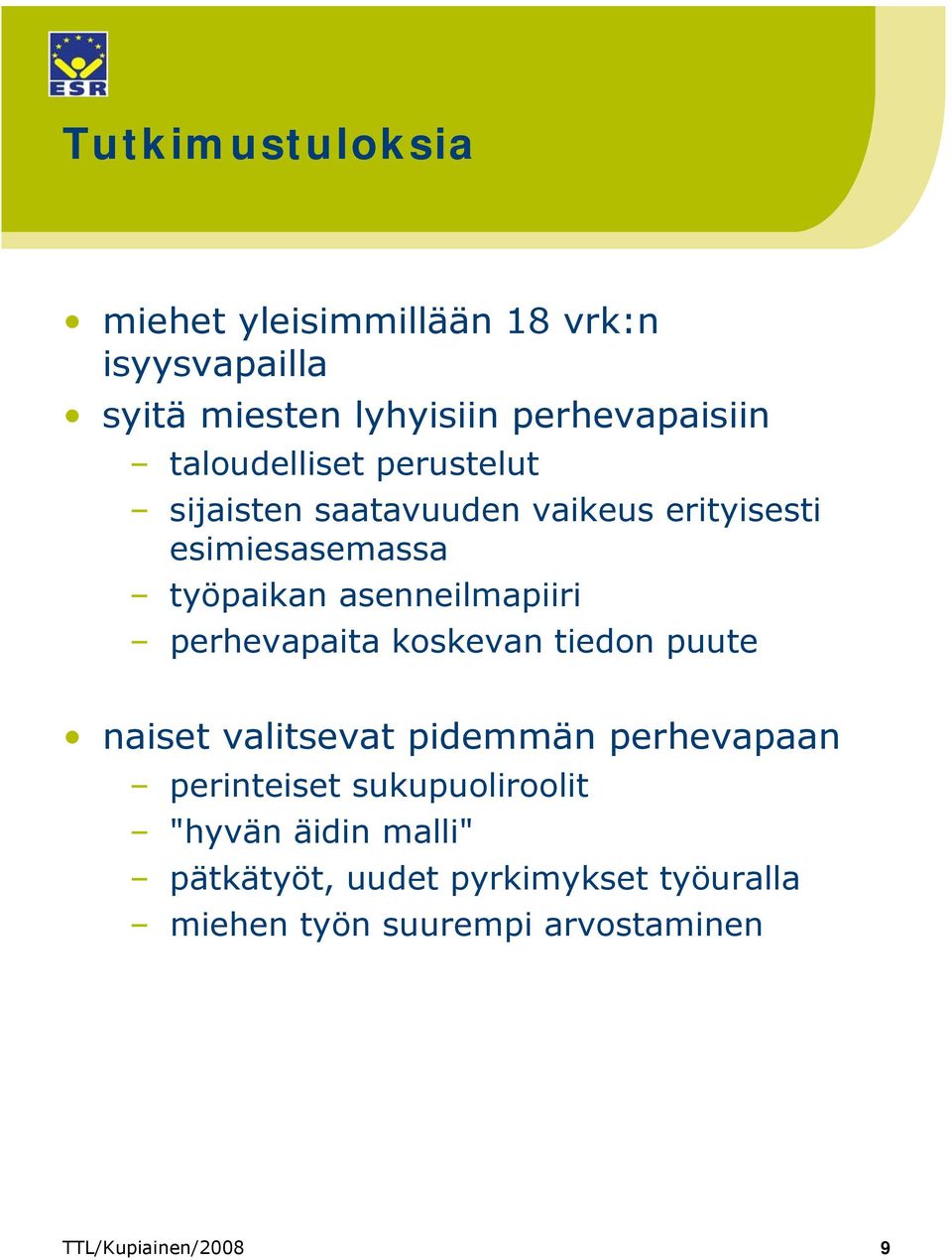 asenneilmapiiri perhevapaita koskevan tiedon puute naiset valitsevat pidemmän perhevapaan perinteiset