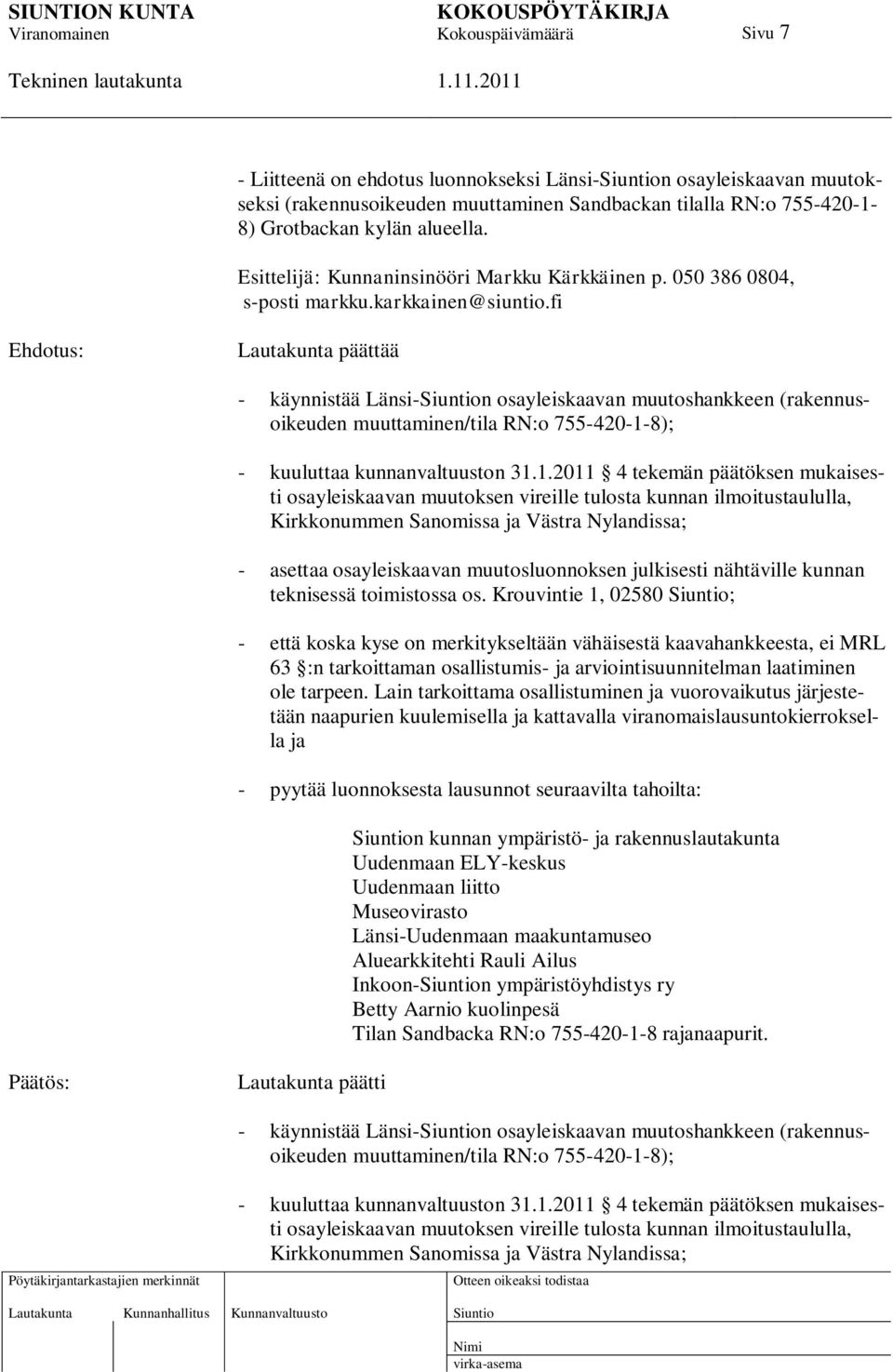 fi Ehdotus: Lautakunta päättää - käynnistää Länsi-n osayleiskaavan muutoshankkeen (rakennusoikeuden muuttaminen/tila RN:o 755-420-1-