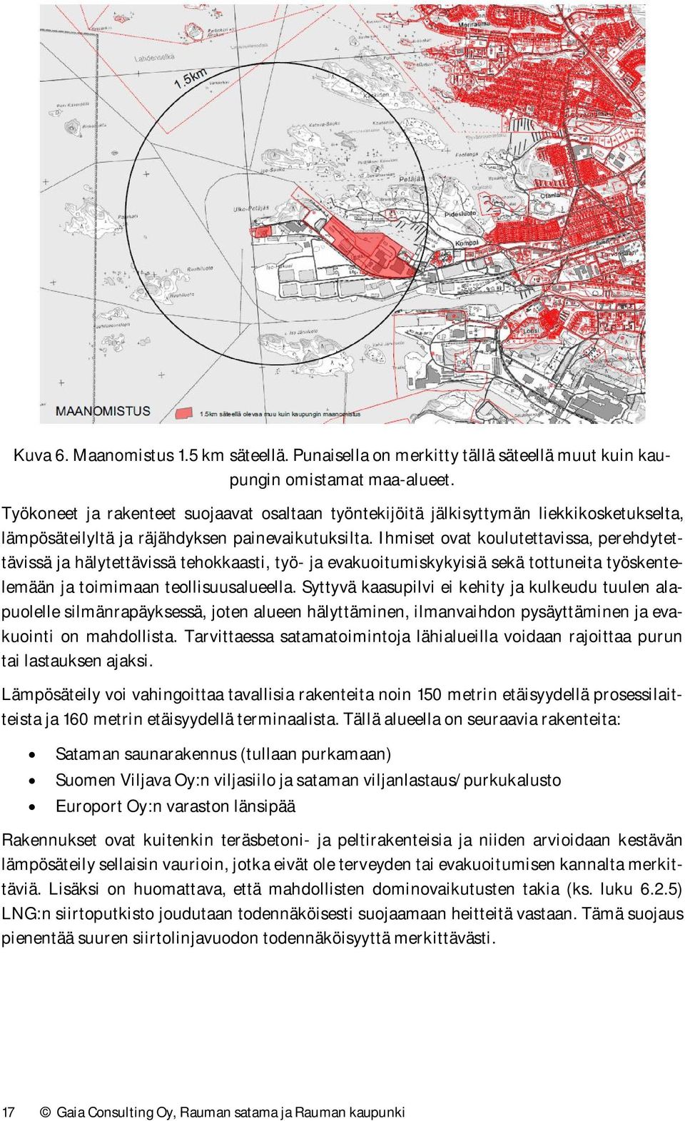 Ihmiset ovat koulutettavissa, perehdytettävissä ja hälytettävissä tehokkaasti, työ- ja evakuoitumiskykyisiä sekä tottuneita työskentelemään ja toimimaan teollisuusalueella.