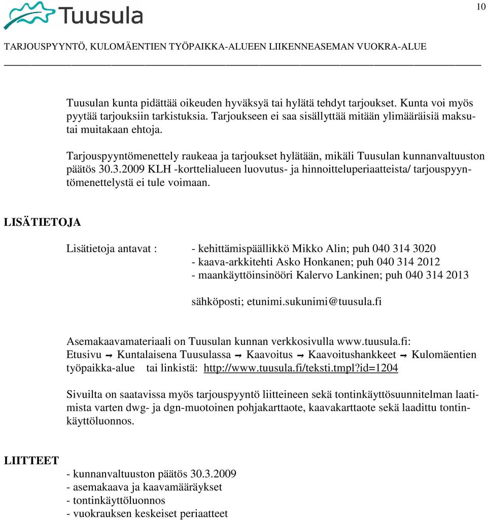 .3.2009 KLH -korttelialueen luovutus- ja hinnoitteluperiaatteista/ tarjouspyyntömenettelystä ei tule voimaan.