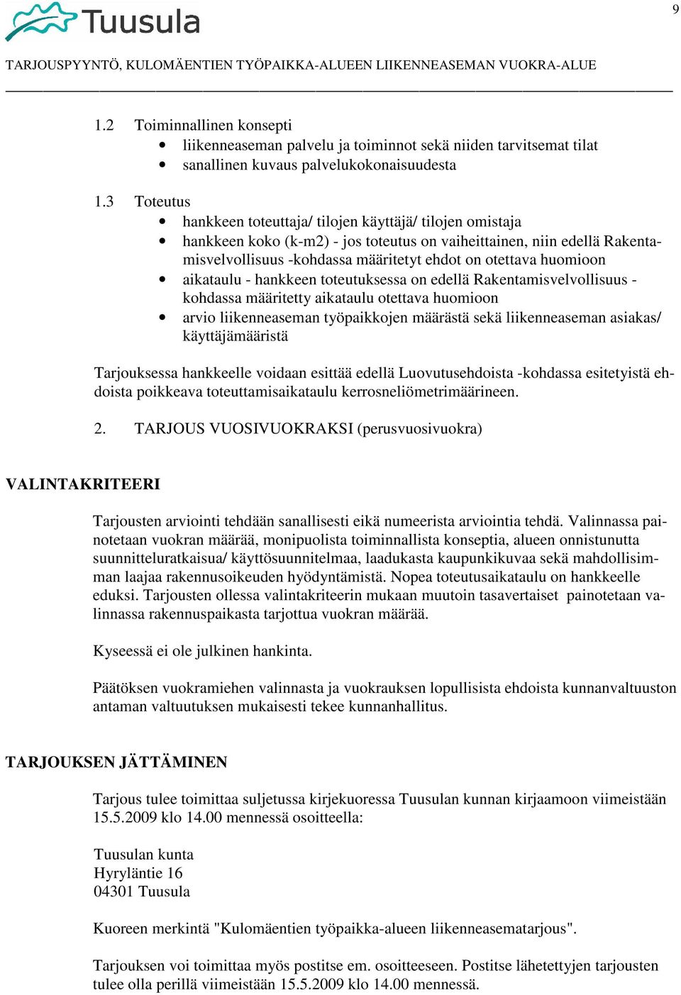 huomioon aikataulu - hankkeen toteutuksessa on edellä Rakentamisvelvollisuus - kohdassa määritetty aikataulu otettava huomioon arvio liikenneaseman työpaikkojen määrästä sekä liikenneaseman asiakas/