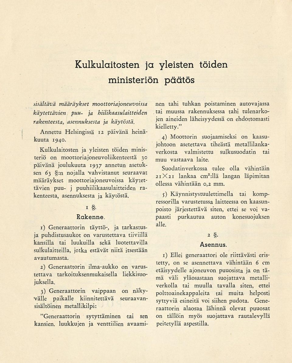 Kulkulaitosten ja yleisten töiden ministeriö on moottoriajoneuvoliikenteestä 30 päivänä joulukuuta 1937 annetun asetuksen 63 :n nojalla Vahvistanut seuraavat määräykset moottoriajoneuvoissa