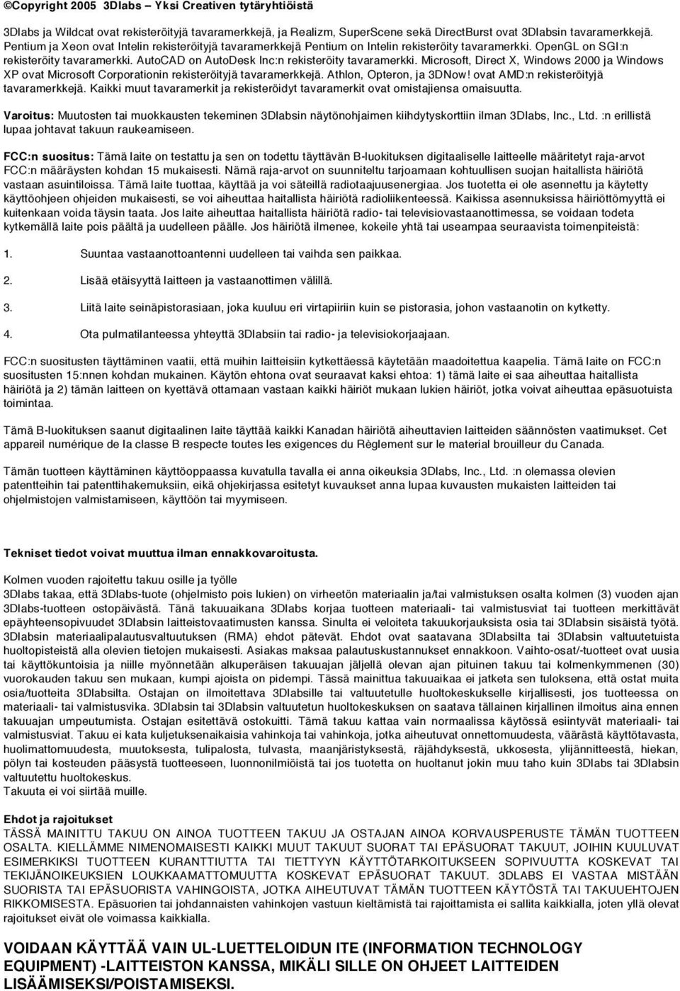 Microsoft, Direct X, Windows 2000 ja Windows XP ovat Microsoft Corporationin rekisteröityjä tavaramerkkejä. Athlon, Opteron, ja 3DNow! ovat AMD:n rekisteröityjä tavaramerkkejä.