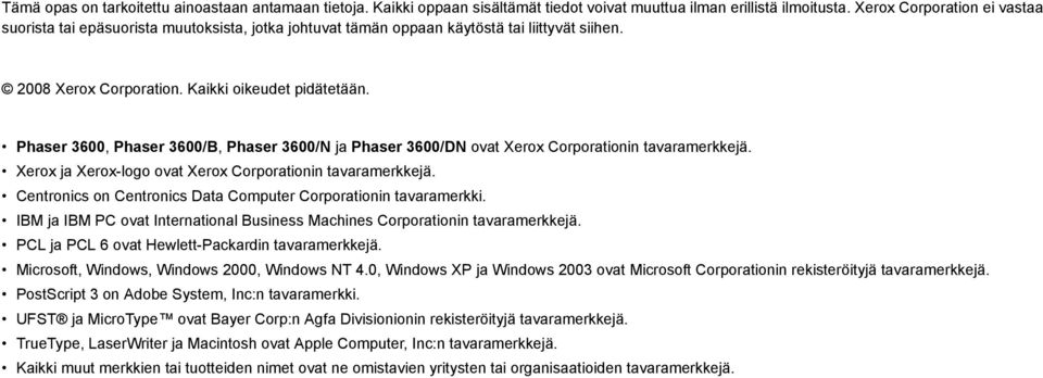 Phaser 3600, Phaser 3600/B, Phaser 3600/N ja Phaser 3600/DN ovat Xerox Corporationin tavaramerkkejä. Xerox ja Xerox-logo ovat Xerox Corporationin tavaramerkkejä.