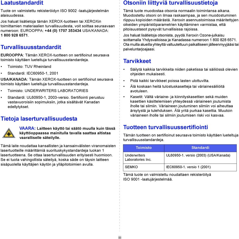 Turvallisuusstandardit EUROOPPA: Tämän XEROX-tuotteen on sertifioinut seuraava toimisto käyttäen lueteltuja turvallisuusstandardeja.