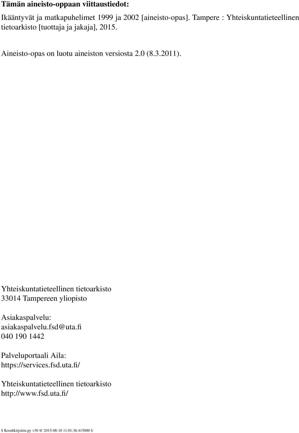 2011). Yhteiskuntatieteellinen tietoarkisto 33014 Tampereen yliopisto Asiakaspalvelu: asiakaspalvelu.fsd@uta.