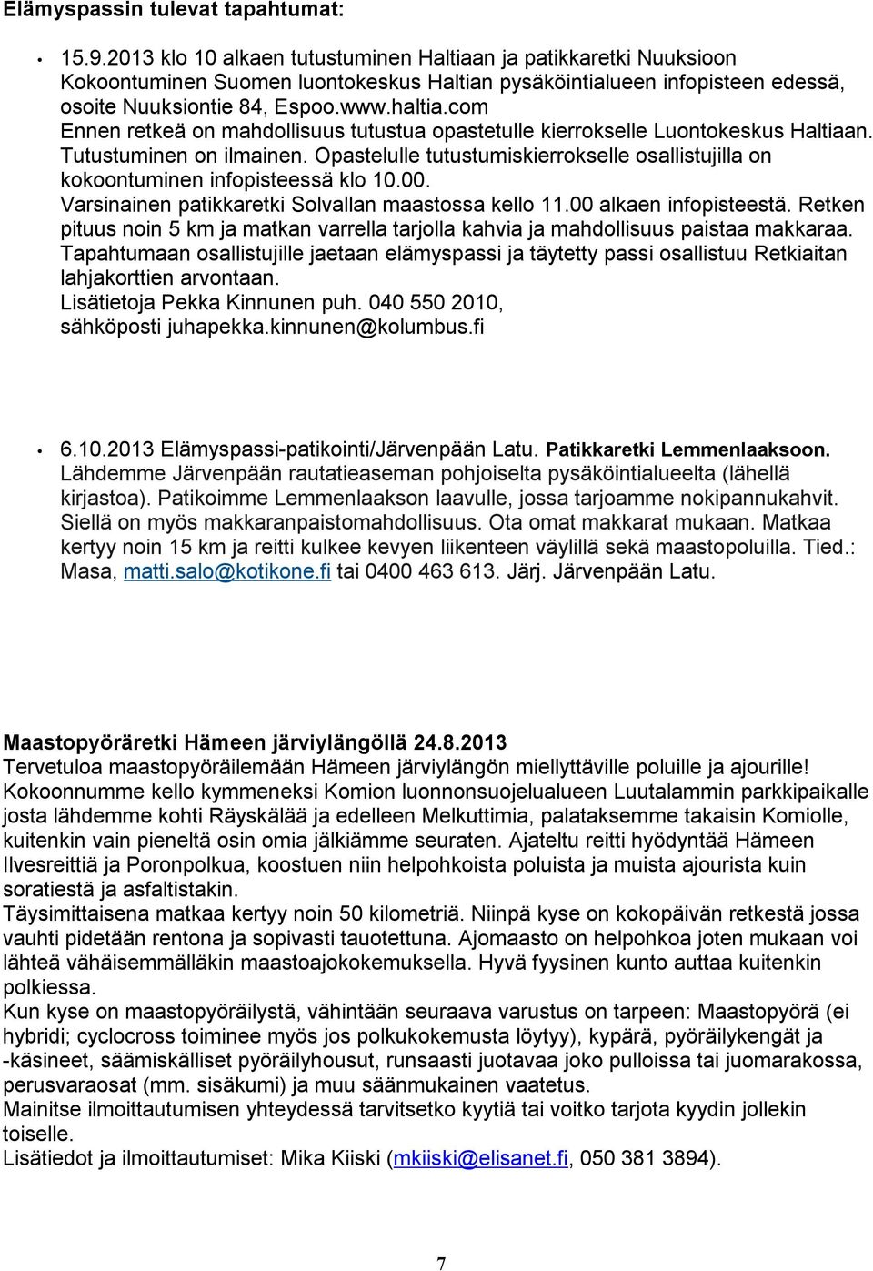 com Ennen retkeä on mahdollisuus tutustua opastetulle kierrokselle Luontokeskus Haltiaan. Tutustuminen on ilmainen.