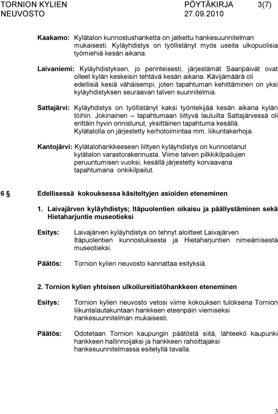 Kävijämäärä oli edellisiä kesiä vähäisempi, joten tapahtuman kehittäminen on yksi kyläyhdistyksen seuraavan talven suunnitelmia.