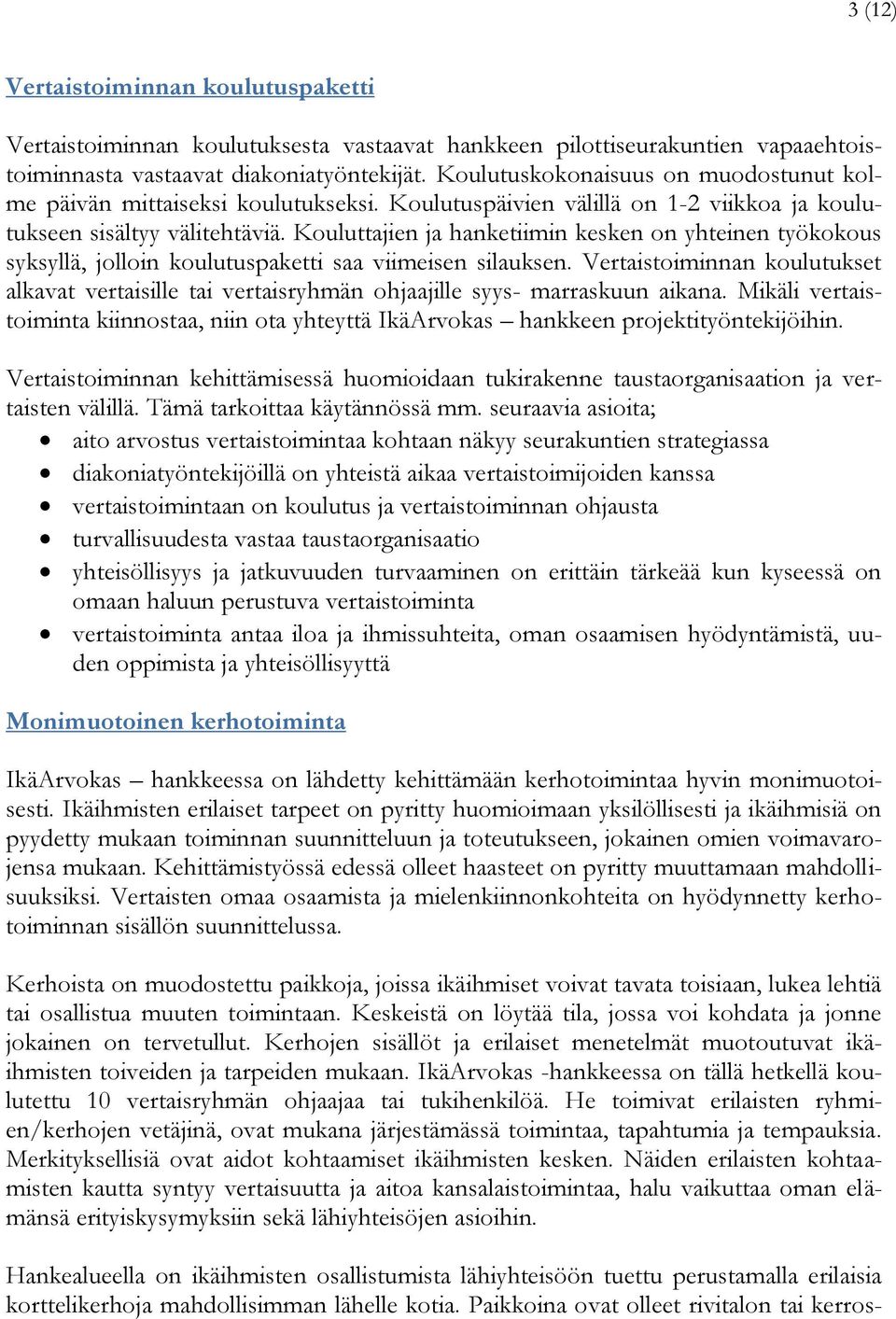 Kouluttajien ja hanketiimin kesken on yhteinen työkokous syksyllä, jolloin koulutuspaketti saa viimeisen silauksen.