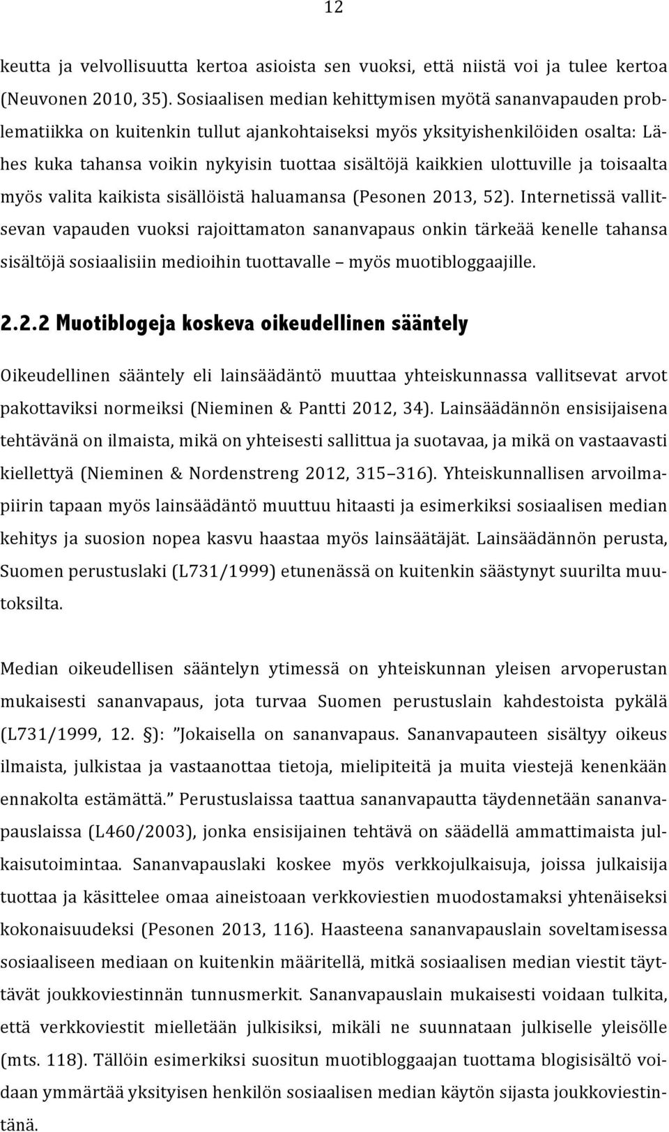 kaikkien ulottuville ja toisaalta myös valita kaikista sisällöistä haluamansa (Pesonen 2013, 52).