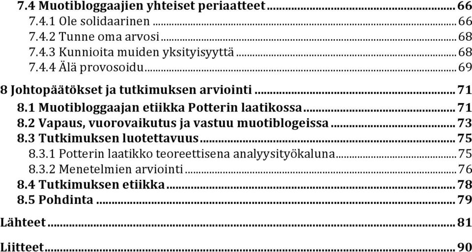 .. 73 8.3 Tutkimuksen luotettavuus... 75 8.3.1 Potterin laatikko teoreettisena analyysityökaluna... 75 8.3.2 Menetelmien arviointi.