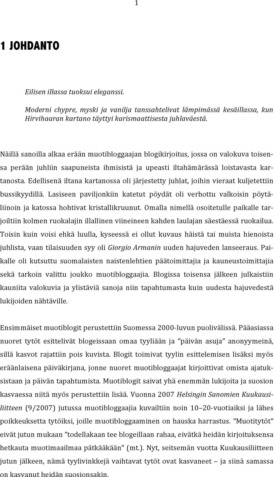 Edellisenä iltana kartanossa oli järjestetty juhlat, joihin vieraat kuljetettiin bussikyydillä.