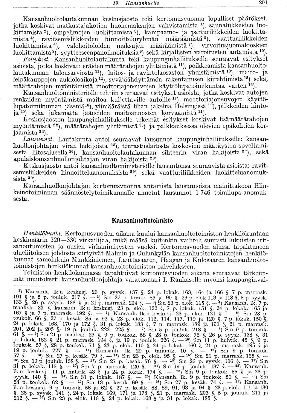 maksujen määräämistä 7 ), virvoitusjuomakioskien luokittamista 8 ), syytteeseenpanoilmoituksia 9 ) sekä kirjallisten varoitusten antamista 10 ). Esitykset.