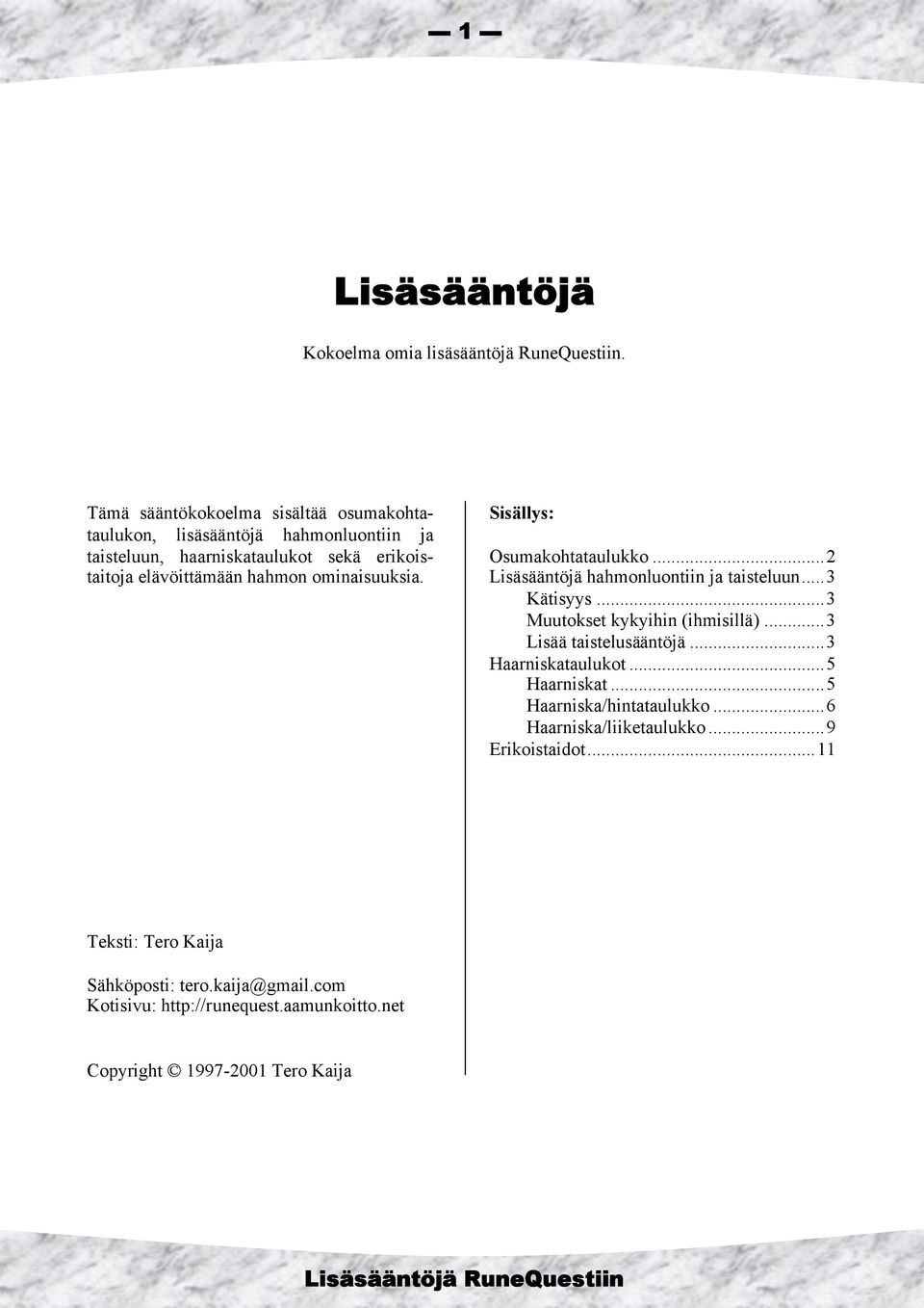 ominaisuuksia. Sisällys: Osumakohtataulukko...2 Lisäsääntöjä hahmonluontiin ja taisteluun...3 Kätisyys...3 Muutokset kykyihin (ihmisillä).