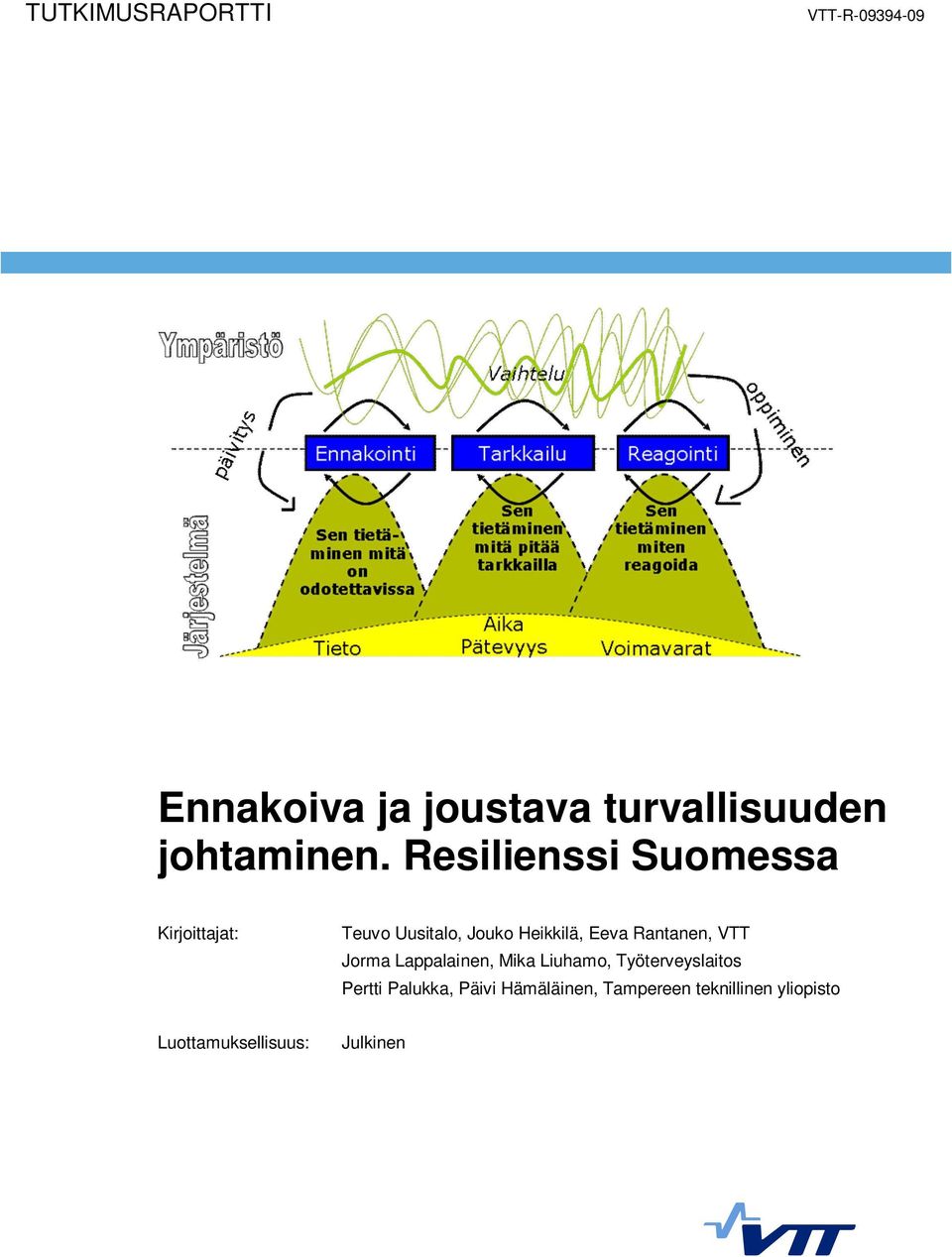 Resilienssi Suomessa Kirjoittajat: Teuvo Uusitalo, Jouko Heikkilä, Eeva