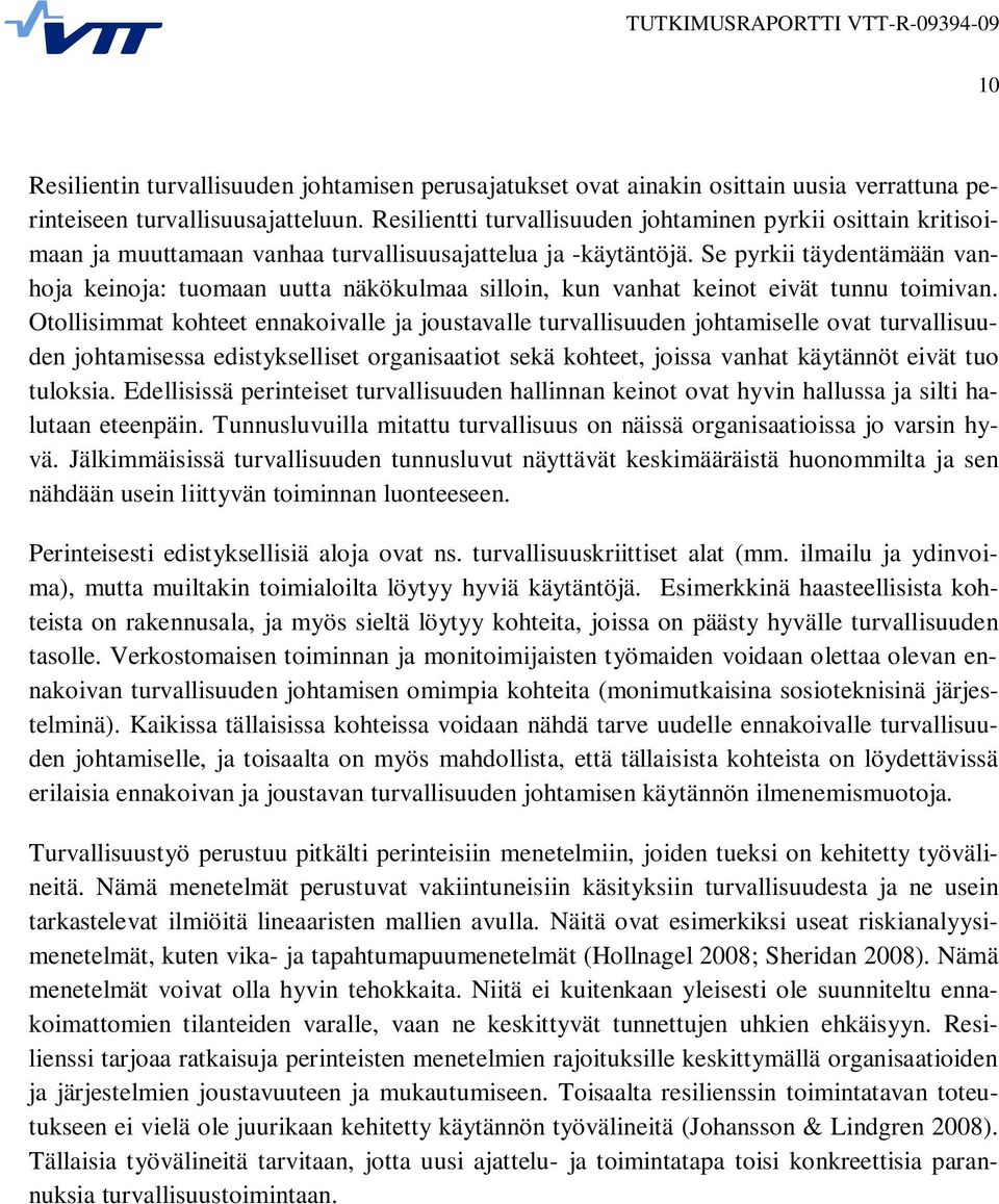 Se pyrkii täydentämään vanhoja keinoja: tuomaan uutta näkökulmaa silloin, kun vanhat keinot eivät tunnu toimivan.