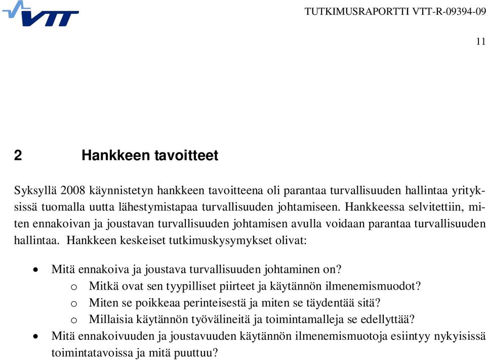 Hankkeen keskeiset tutkimuskysymykset olivat: Mitä ennakoiva ja joustava turvallisuuden johtaminen on? o Mitkä ovat sen tyypilliset piirteet ja käytännön ilmenemismuodot?