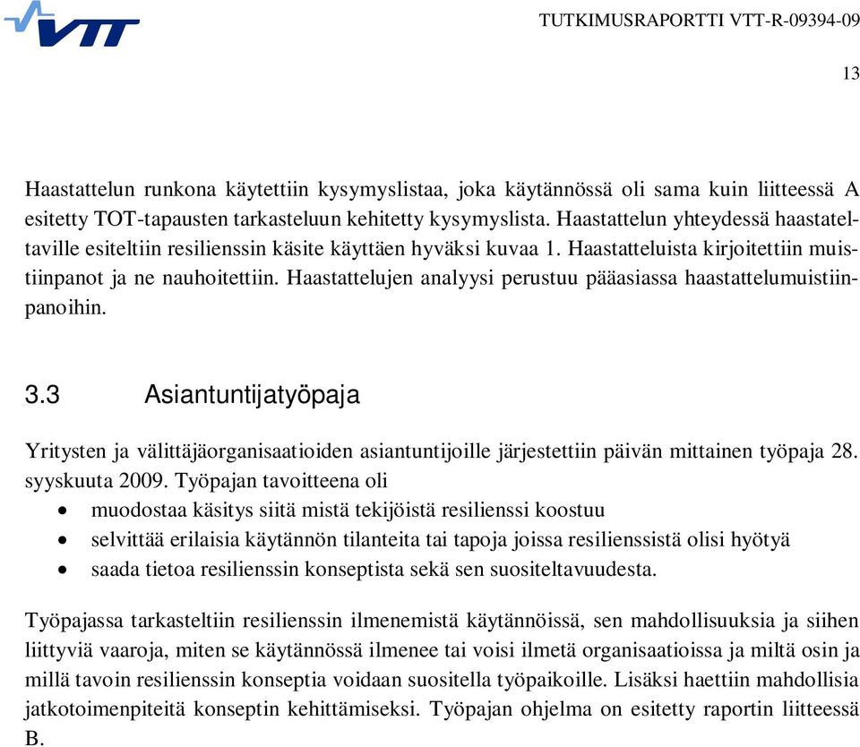 Haastattelujen analyysi perustuu pääasiassa haastattelumuistiinpanoihin. 3.3 Asiantuntijatyöpaja Yritysten ja välittäjäorganisaatioiden asiantuntijoille järjestettiin päivän mittainen työpaja 28.