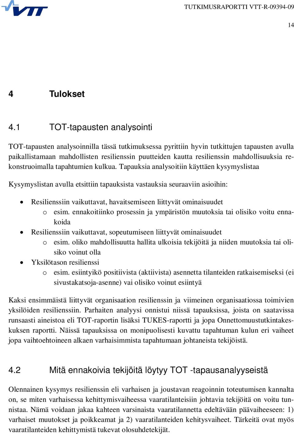 mahdollisuuksia rekonstruoimalla tapahtumien kulkua.