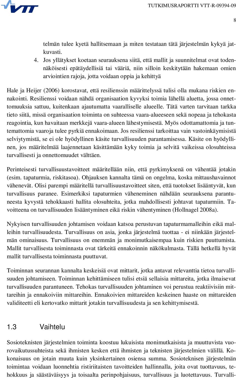 ja kehittyä Hale ja Heijer (2006) korostavat, että resilienssin määrittelyssä tulisi olla mukana riskien ennakointi.