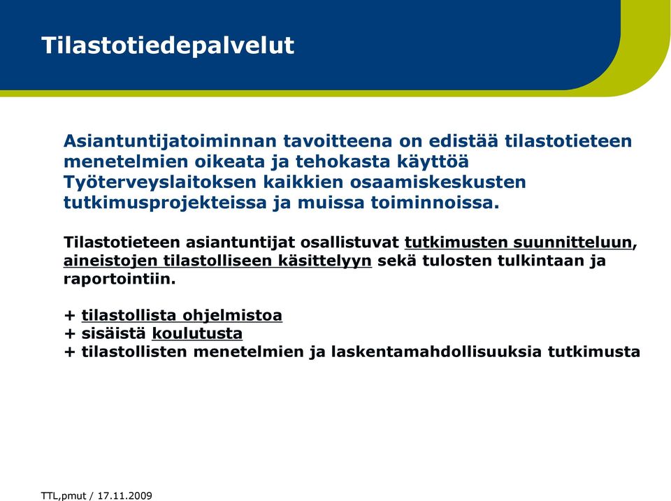 Tilastotieteen asiantuntijat osallistuvat tutkimusten suunnitteluun, aineistojen tilastolliseen käsittelyyn sekä