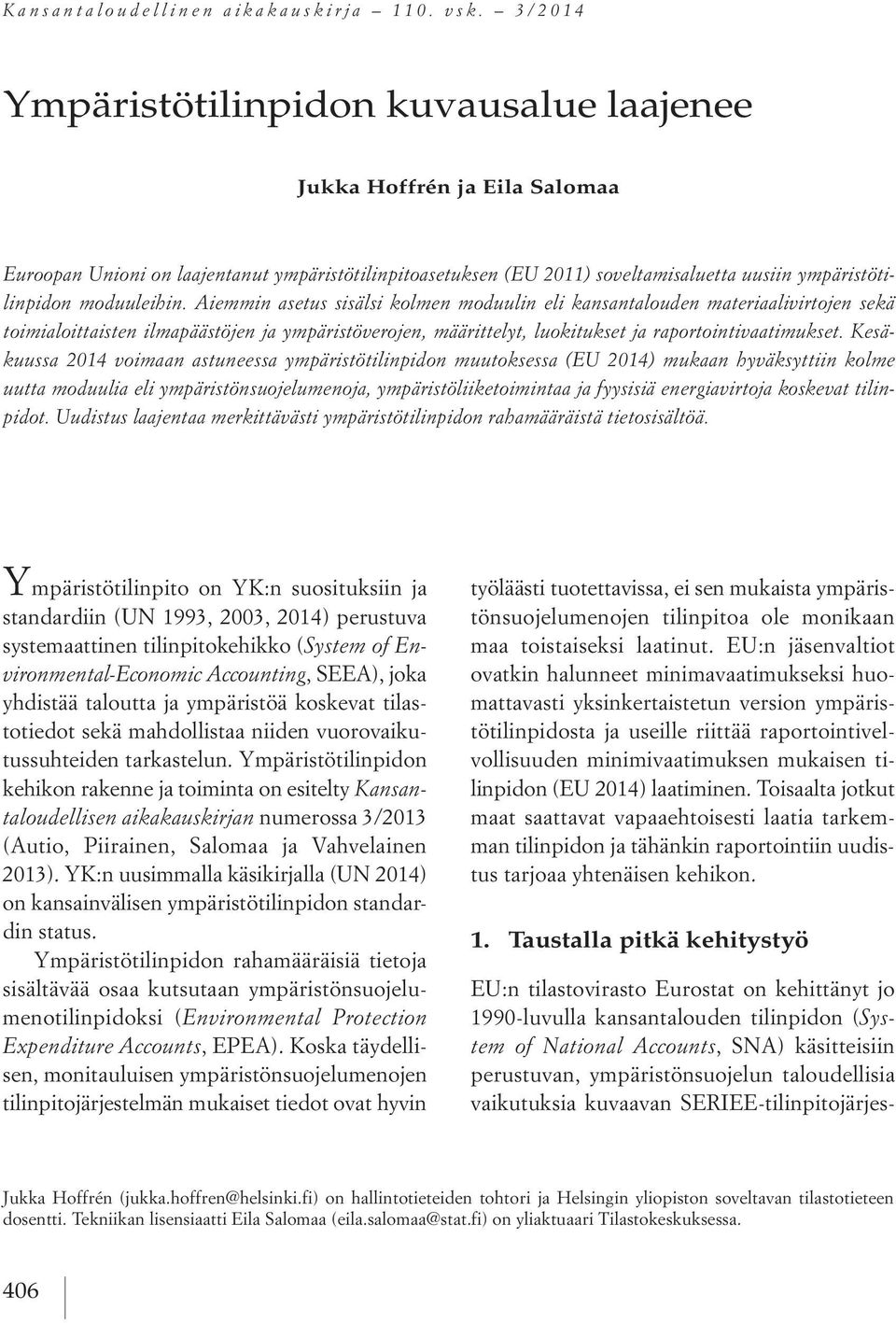 moduuleihin. Aiemmin asetus sisälsi kolmen moduulin eli kansantalouden materiaalivirtojen sekä toimialoittaisten ilmapäästöjen ja ympäristöverojen, määrittelyt, luokitukset ja raportointivaatimukset.