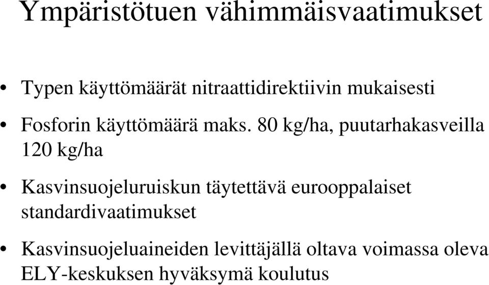 80 kg/ha, puutarhakasveilla 120 kg/ha Kasvinsuojeluruiskun täytettävä