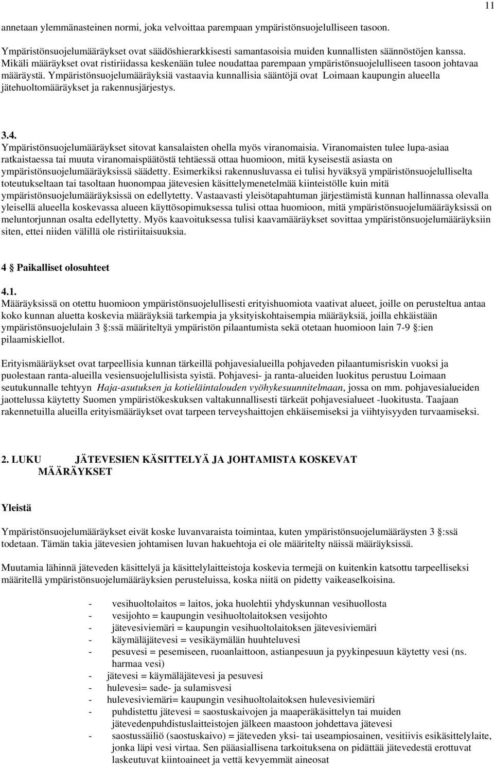 Mikäli määräykset ovat ristiriidassa keskenään tulee noudattaa parempaan ympäristönsuojelulliseen tasoon johtavaa määräystä.