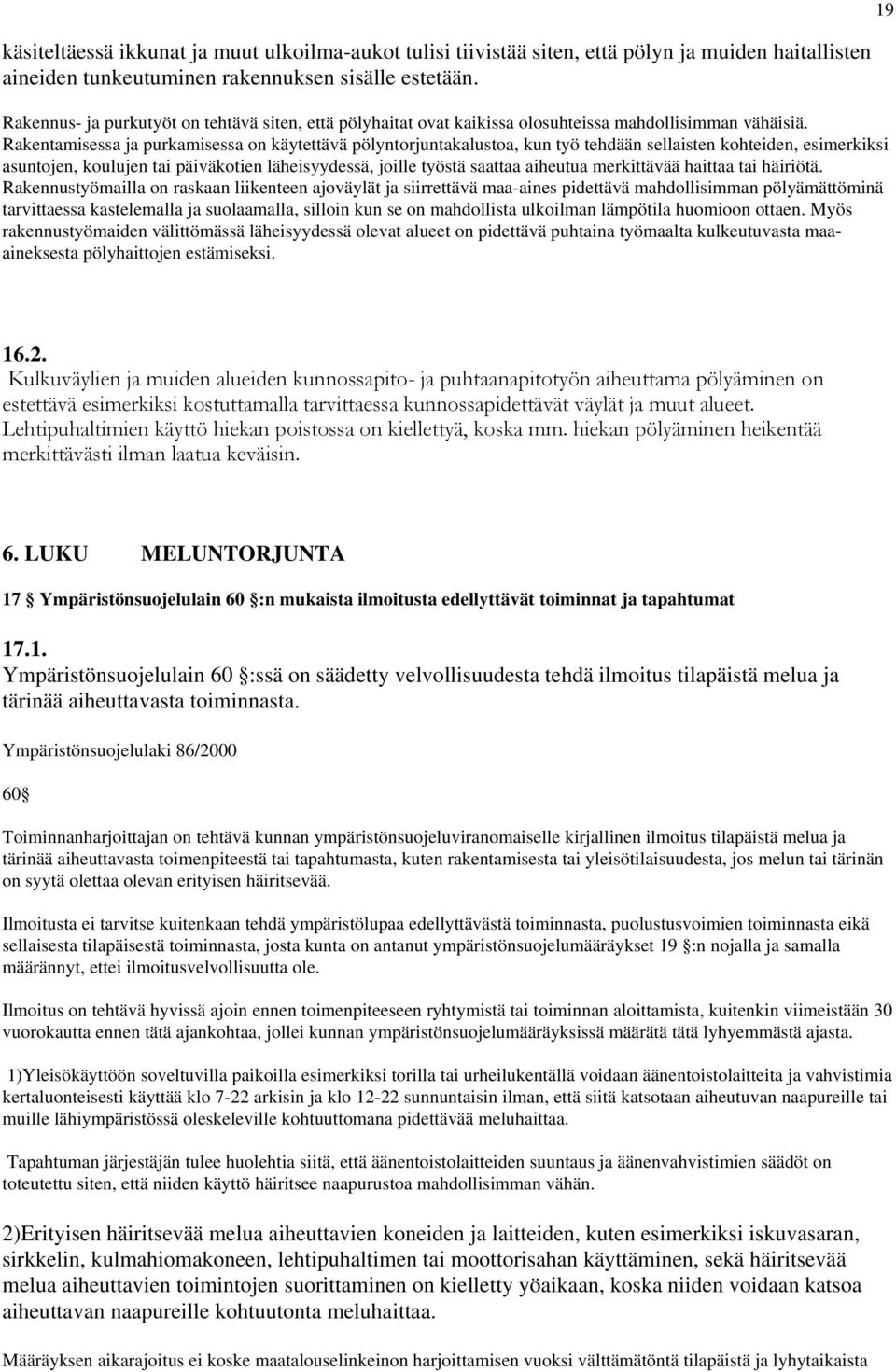 Rakentamisessa ja purkamisessa on käytettävä pölyntorjuntakalustoa, kun työ tehdään sellaisten kohteiden, esimerkiksi asuntojen, koulujen tai päiväkotien läheisyydessä, joille työstä saattaa aiheutua