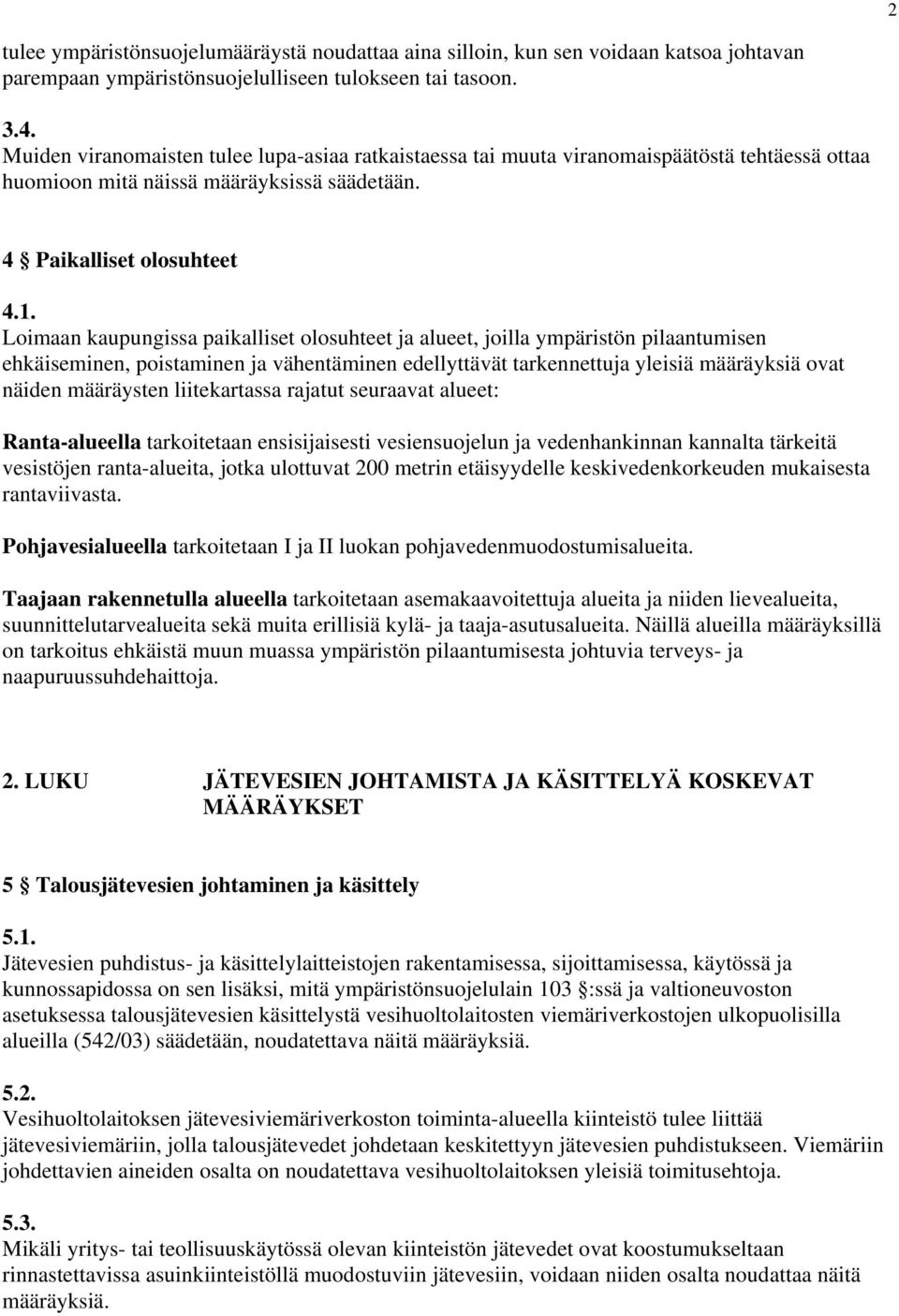 Loimaan kaupungissa paikalliset olosuhteet ja alueet, joilla ympäristön pilaantumisen ehkäiseminen, poistaminen ja vähentäminen edellyttävät tarkennettuja yleisiä määräyksiä ovat näiden määräysten