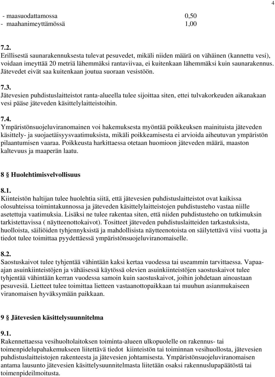 Jätevedet eivät saa kuitenkaan joutua suoraan vesistöön. 7.3.