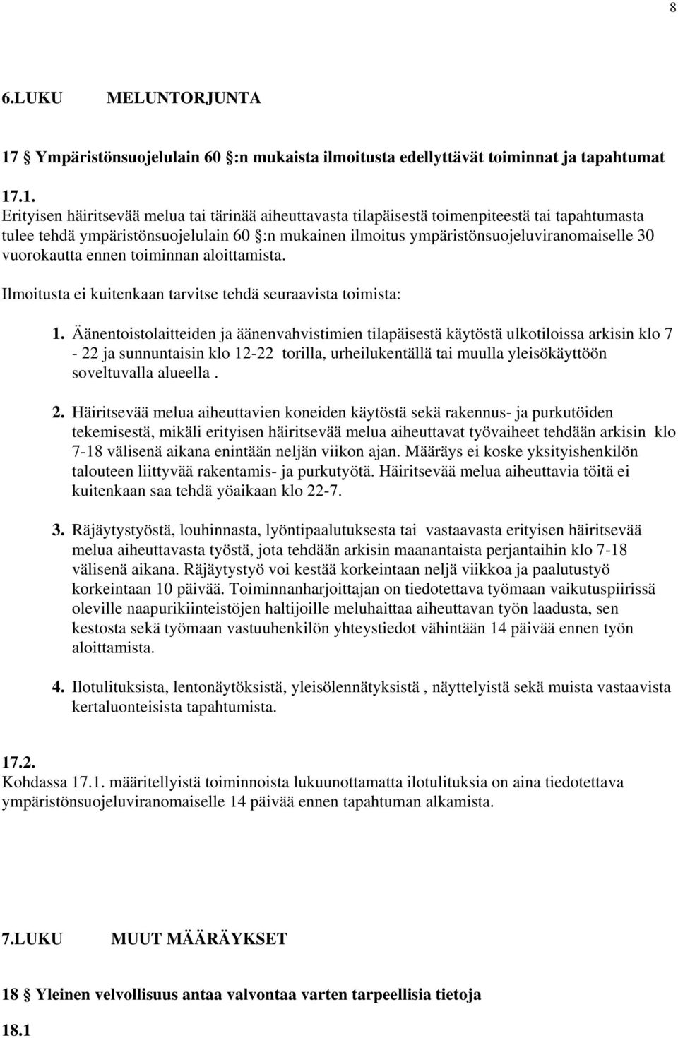 .1. Erityisen häiritsevää melua tai tärinää aiheuttavasta tilapäisestä toimenpiteestä tai tapahtumasta tulee tehdä ympäristönsuojelulain 60 :n mukainen ilmoitus ympäristönsuojeluviranomaiselle 30