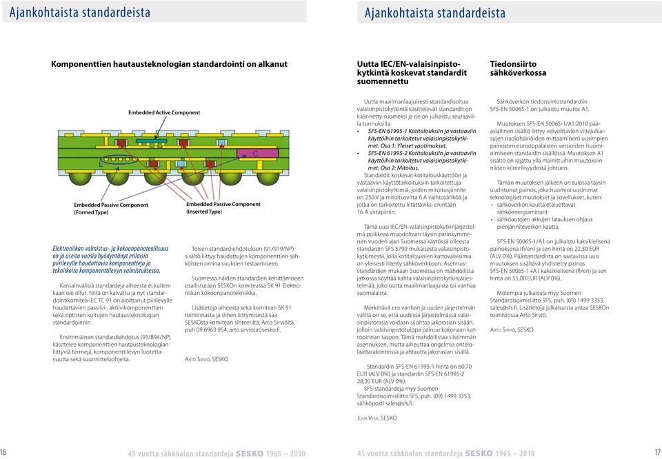 komponentteja ja tekniikoita komponenttilevyn valmistuksessa. Kansainvälisiä standardeja aiheesta ei kuitenkaan ole ollut.