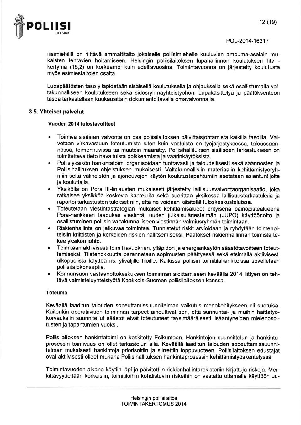 Luppäätösten tso ylläpidetään sisäisellä koulutuksell j ohjuksell sekä osllistumll vltkunnlliseen koulutukseen sekä sidosryhmäyhteistyöhön.