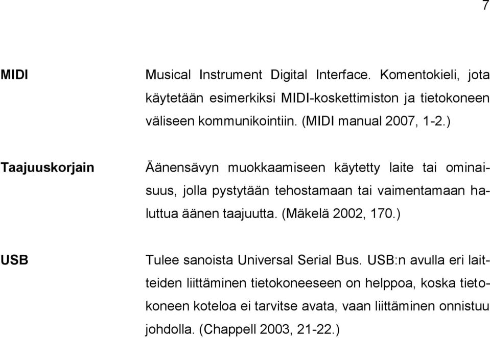 ) Taajuuskorjain Äänensävyn muokkaamiseen käytetty laite tai ominaisuus, jolla pystytään tehostamaan tai vaimentamaan haluttua äänen