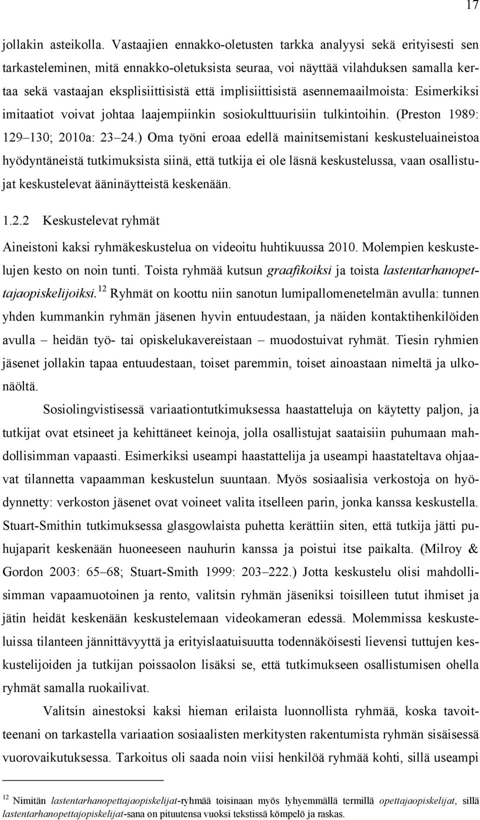 implisiittisistä asennemaailmoista: Esimerkiksi imitaatiot voivat johtaa laajempiinkin sosiokulttuurisiin tulkintoihin. (Preston 1989: 129 130; 2010a: 23 24.