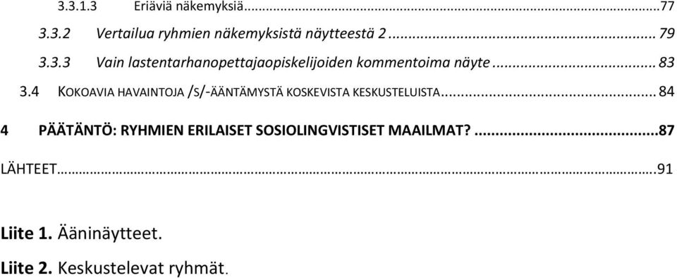 4 KOKOAVIA HAVAINTOJA /S/-ÄÄNTÄMYSTÄ KOSKEVISTA KESKUSTELUISTA.