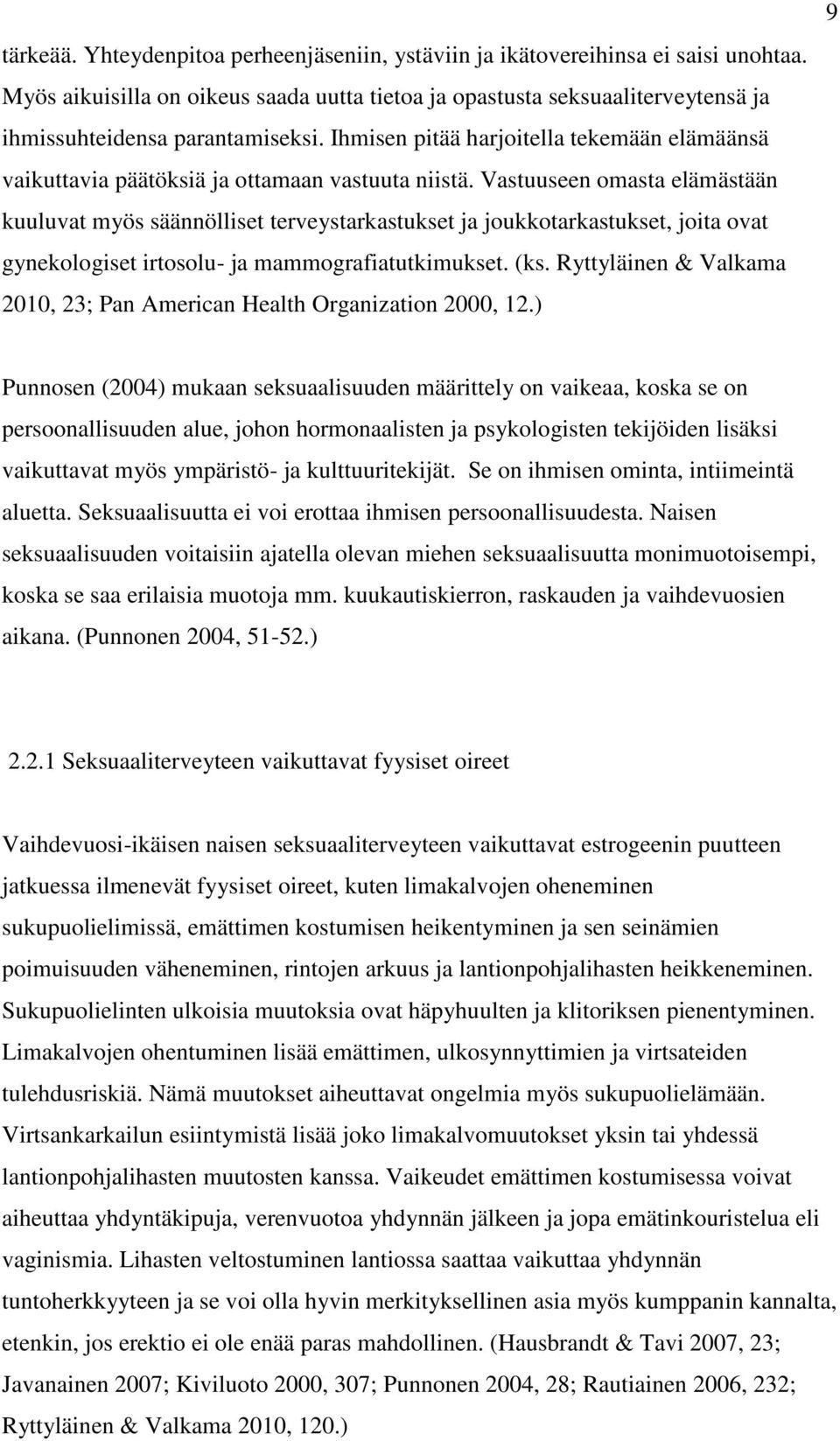 Vastuuseen omasta elämästään kuuluvat myös säännölliset terveystarkastukset ja joukkotarkastukset, joita ovat gynekologiset irtosolu- ja mammografiatutkimukset. (ks.