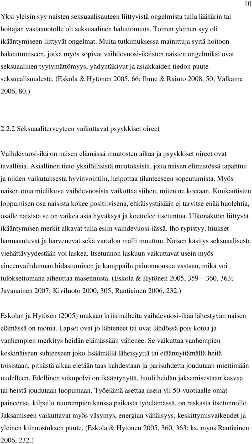 seksuaalisuudesta. (Eskola & Hytönen 2005, 66; Ihme & Rainto 2008, 50; Valkama 2006, 80.) 2.2.2 Seksuaaliterveyteen vaikuttavat psyykkiset oireet Vaihdevuosi-ikä on naisen elämässä muutosten aikaa ja psyykkiset oireet ovat tavallisia.