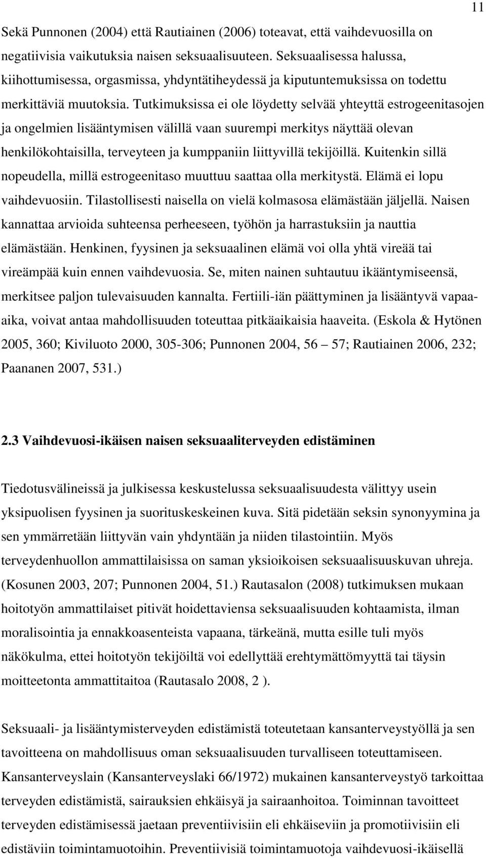 Tutkimuksissa ei ole löydetty selvää yhteyttä estrogeenitasojen ja ongelmien lisääntymisen välillä vaan suurempi merkitys näyttää olevan henkilökohtaisilla, terveyteen ja kumppaniin liittyvillä