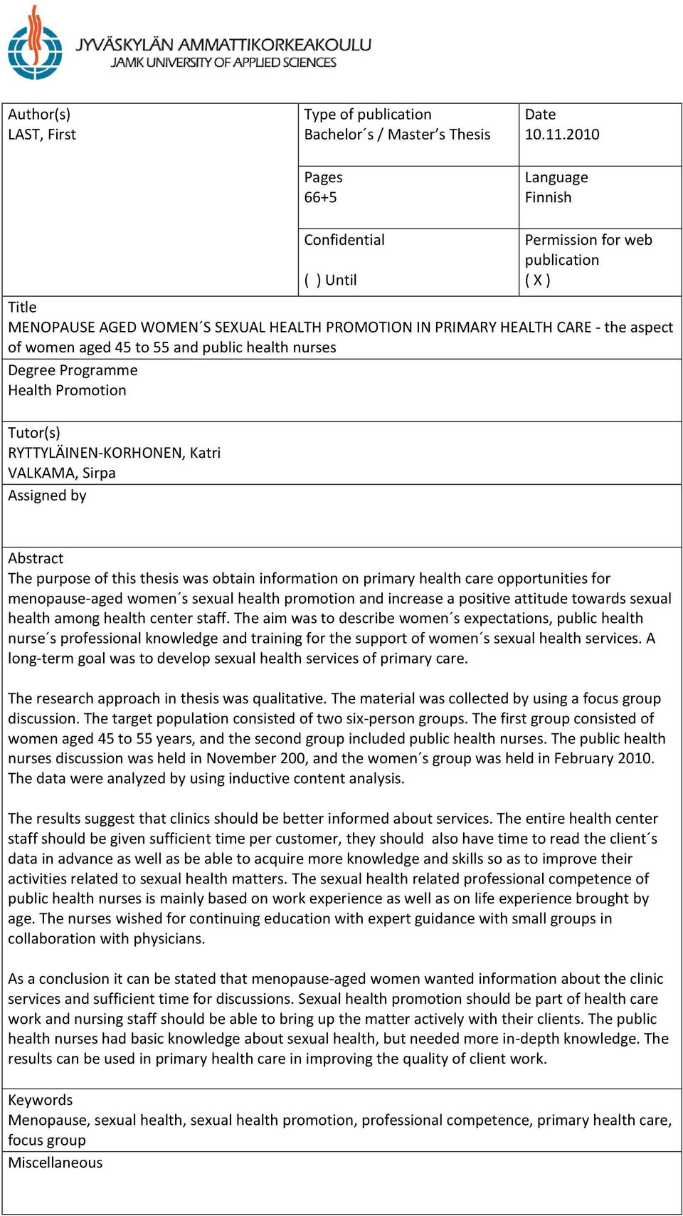 public health nurses Degree Programme Health Promotion Tutor(s) RYTTYLÄINEN-KORHONEN, Katri VALKAMA, Sirpa Assigned by Abstract The purpose of this thesis was obtain information on primary health