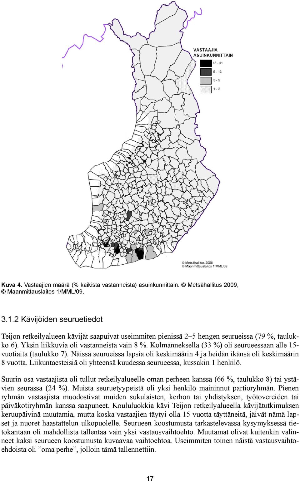 Kolmanneksella (33 %) oli seurueessaan alle 15- vuotiaita (taulukko 7). Näissä seurueissa lapsia oli keskimäärin 4 ja heidän ikänsä oli keskimäärin 8 vuotta.