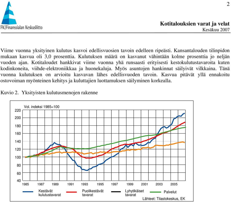 Kotitaloudet hankkivat viime vuonna yhä runsaasti erityisesti kestokulutustavaroita kuten kodinkoneita, viihde-elektroniikkaa ja huonekaluja. Myös asuntojen hankinnat säilyivät vilkkaina.