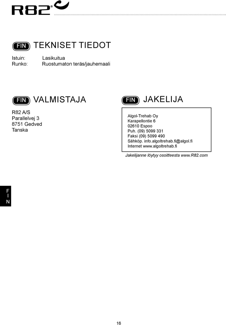 Karapellontie 6 02610 Espoo Puh. (09) 5099 331 aksi (09) 5099 490 Sähköp. info.